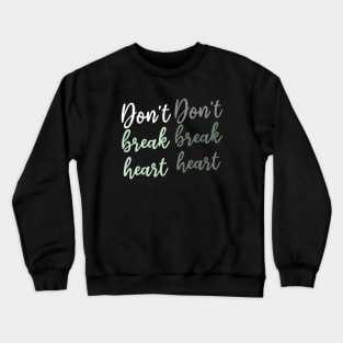 Don't break heart Crewneck Sweatshirt